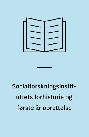 Socialforskningsinstituttets forhistorie og første år oprettelse
