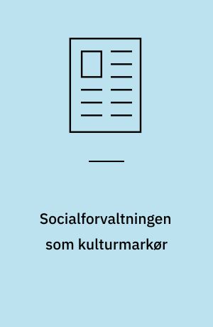 Socialforvaltningen som kulturmarkør