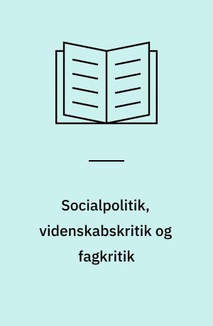 Socialpolitik, videnskabskritik og fagkritik : en antologi