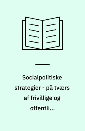 Socialpolitiske strategier - på tværs af frivillige og offentlige organisationer