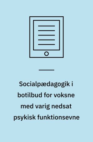 Socialpædagogik i botilbud for voksne med varig nedsat psykisk funktionsevne