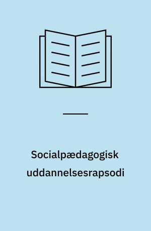 Socialpædagogisk uddannelsesrapsodi : sociale prospekter og pædagogiske profiler
