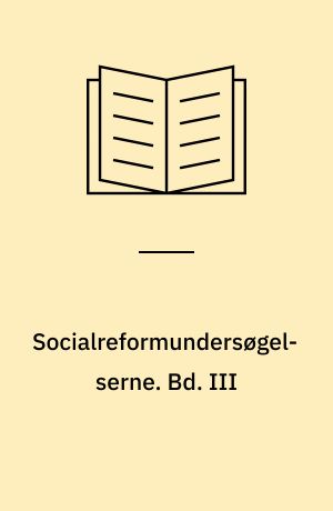 Socialreformundersøgelserne. Bd. III : de sociale ydelser