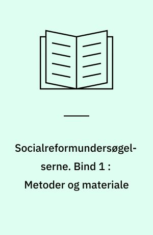 Socialreformundersøgelserne. Bind 1 : Metoder og materiale