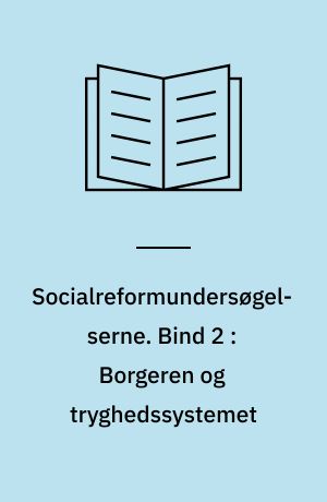 Socialreformundersøgelserne. Bind 2 : Borgeren og tryghedssystemet