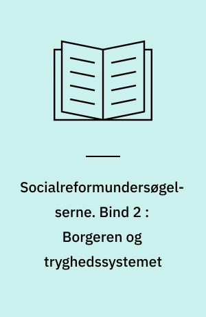 Socialreformundersøgelserne. Bind 2 : Borgeren og tryghedssystemet