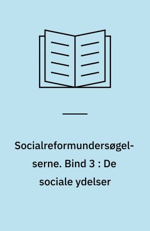 Socialreformundersøgelserne. Bind 3 : De sociale ydelser