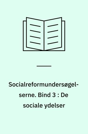 Socialreformundersøgelserne. Bind 3 : De sociale ydelser