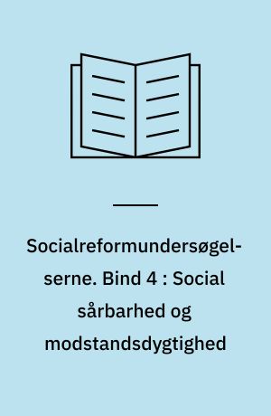 Socialreformundersøgelserne. Bind 4 : Social sårbarhed og modstandsdygtighed