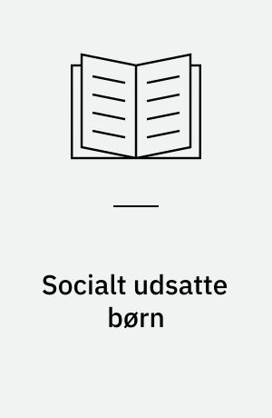 Socialt udsatte børn : identifikation, viden og handlemuligheder i daginstitutioner