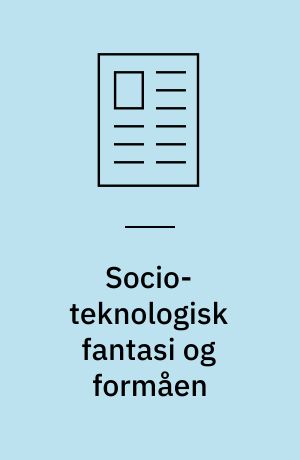 Socio-teknologisk fantasi og formåen : et dobbelt didaktisk perspektiv på teknologiforståelse i læreruddannelsen
