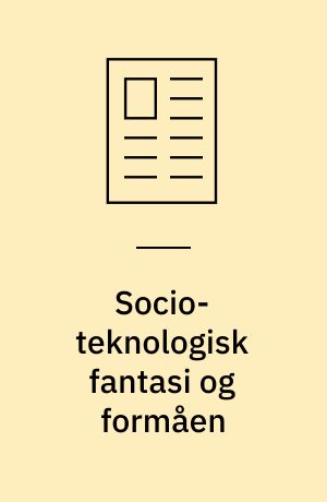 Socio-teknologisk fantasi og formåen : et dobbelt didaktisk perspektiv på teknologiforståelse i læreruddannelsen