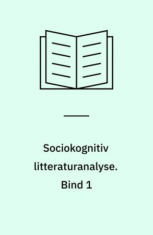 Sociokognitiv litteraturanalyse : en indføring. Bind 1