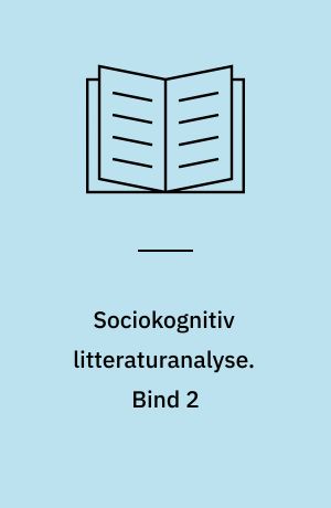 Sociokognitiv litteraturanalyse : en indføring. Bind 2