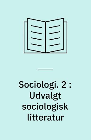 Sociologi. 2 : Udvalgt sociologisk litteratur