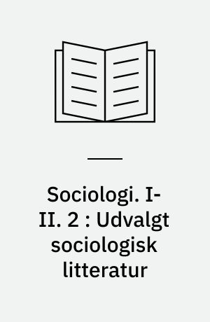 Sociologi. I-II. 2 : Udvalgt sociologisk litteratur