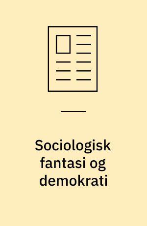 Sociologisk fantasi og demokrati : i en sen-moderne kultur