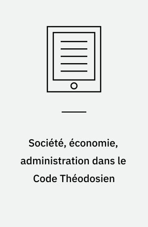 Société, économie, administration dans le Code Théodosien