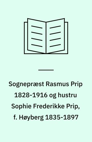 Sognepræst Rasmus Prip 1828-1916 og hustru Sophie Frederikke Prip, f. Høyberg 1835-1897