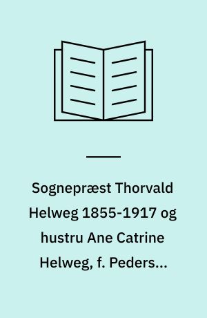 Sognepræst Thorvald Helweg 1855-1917 og hustru Ane Catrine Helweg, f. Pedersen 1861-1930