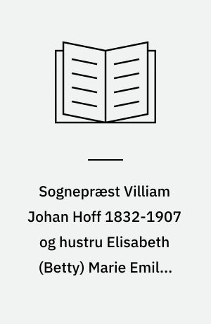 Sognepræst Villiam Johan Hoff 1832-1907 og hustru Elisabeth (Betty) Marie Emilie H., f. Bonnevie 1835-1918