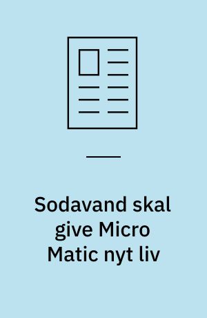 Sodavand skal give Micro Matic nyt liv