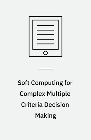 Soft Computing for Complex Multiple Criteria Decision Making