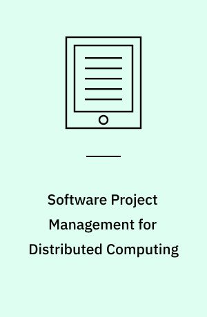 Software Project Management for Distributed Computing : Life-Cycle Methods for Developing Scalable and Reliable Tools