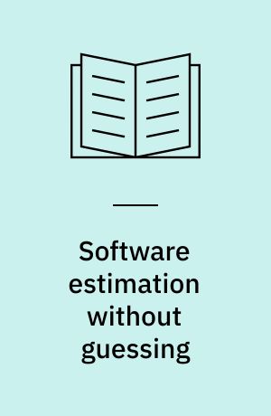 Software estimation without guessing : effective planning in an imperfect world