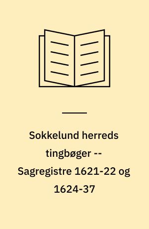 Sokkelund herreds tingbøger -- Sagregistre 1621-22 og 1624-37