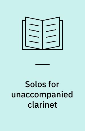 Solos for unaccompanied clarinet : An annotated bibliography of published works