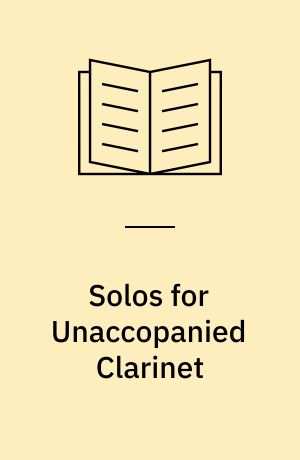 Solos for Unaccopanied Clarinet : An Annotated Bibliography of Published Works