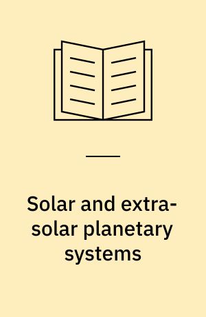 Solar and extra-solar planetary systems : lectures held at the Astrophysics School XI organized by the European Astrophysics Doctoral Network (EADN) in The Burren, Ballyvaughn, Ireland, 7-18 September 1998