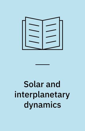 Solar and interplanetary dynamics : symposium no. 91 held in Cambridge, Massachusetts, USA, August 27-31, 1979