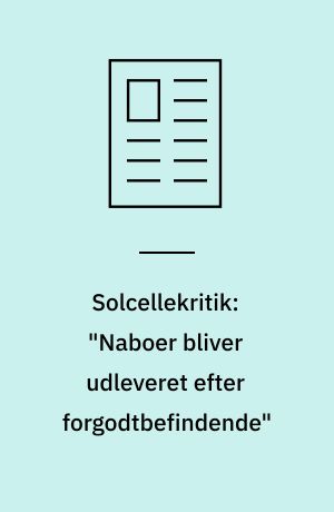 Solcellekritik: "Naboer bliver udleveret efter forgodtbefindende"