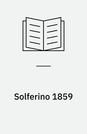 Solferino, 1859 : the battle that won Italy its independence