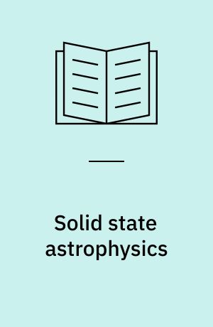 Solid state astrophysics : proceedings of a symposium held at the University College, Cardiff, Wales, 9-12 July 1974