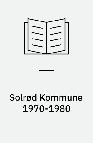 Solrød Kommune 1970-1980 : de første 10 år som storkommune