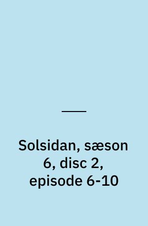 Solsidan, sæson 6, disc 2, episode 6-10