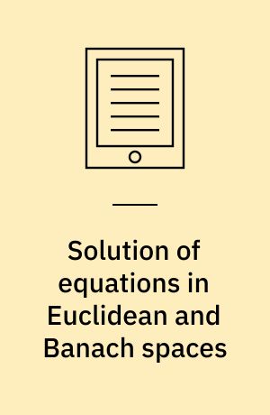 Solution of equations in Euclidean and Banach spaces