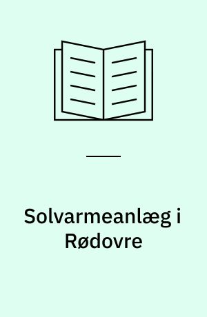 Solvarmeanlæg i Rødovre : 1 1/2 års målinger på et 6 m² solvarmeanlæg til opvarmning af brugsvand, sammenlignet med målinger på forsøgsanlægget (BV 300) på Teknologisk Institut