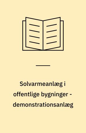 Solvarmeanlæg i offentlige bygninger - demonstrationsanlæg : 1 års målinger på et 18 m² solvarmeanlæg til opvarmning af brugsvand på en kommunal materielgård