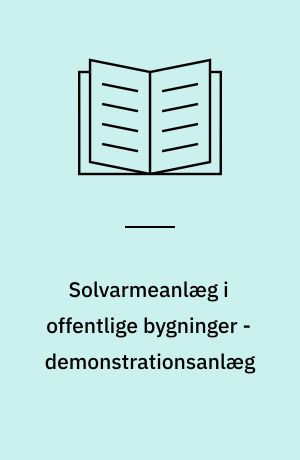 Solvarmeanlæg i offentlige bygninger - demonstrationsanlæg : 1 års målinger på et 18 m² solvarmeanlæg til opvarmning af brugsvand på en kommunal materielgård