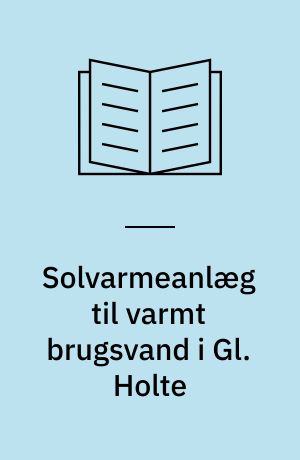 Solvarmeanlæg til varmt brugsvand i Gl. Holte : en vurdering efter et års målinger