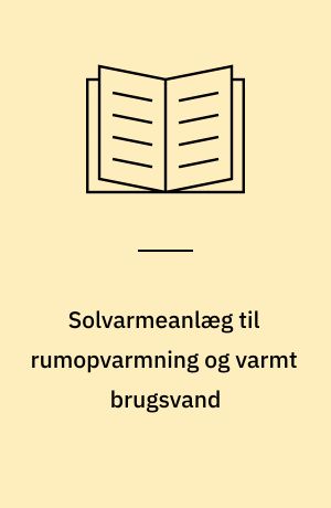 Solvarmeanlæg til rumopvarmning og varmt brugsvand : demonstrationsanlægget i Ejby