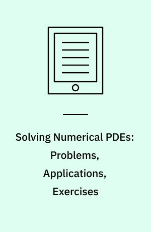 Solving Numerical PDEs: Problems, Applications, Exercises