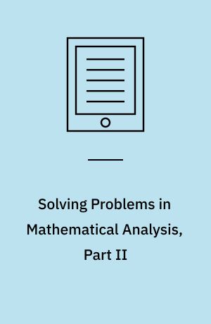 Solving Problems in Mathematical Analysis, Part II : Definite, Improper and Multidimensional Integrals, Functions of Several Variables and Differential Equations