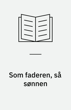 Som faderen, så sønnen