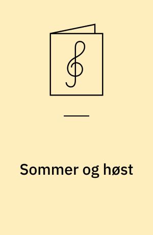 Sommer og høst : for lige stemmer og orgel/klaver