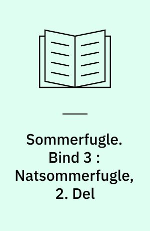 Sommerfugle. Bind 3 : Natsommerfugle, 2. Del